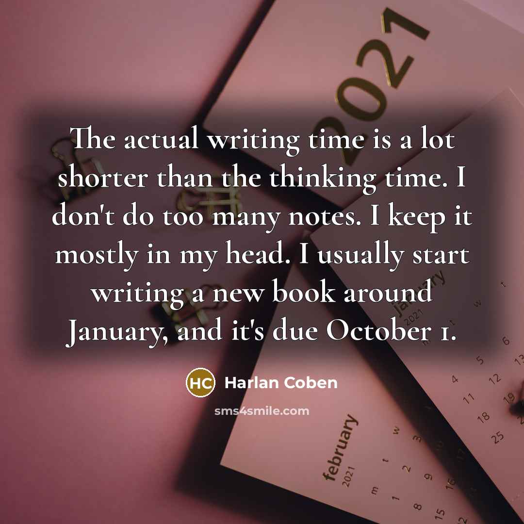 “The actual writing time is a lot shorter than the…” quote by Harlan Coben