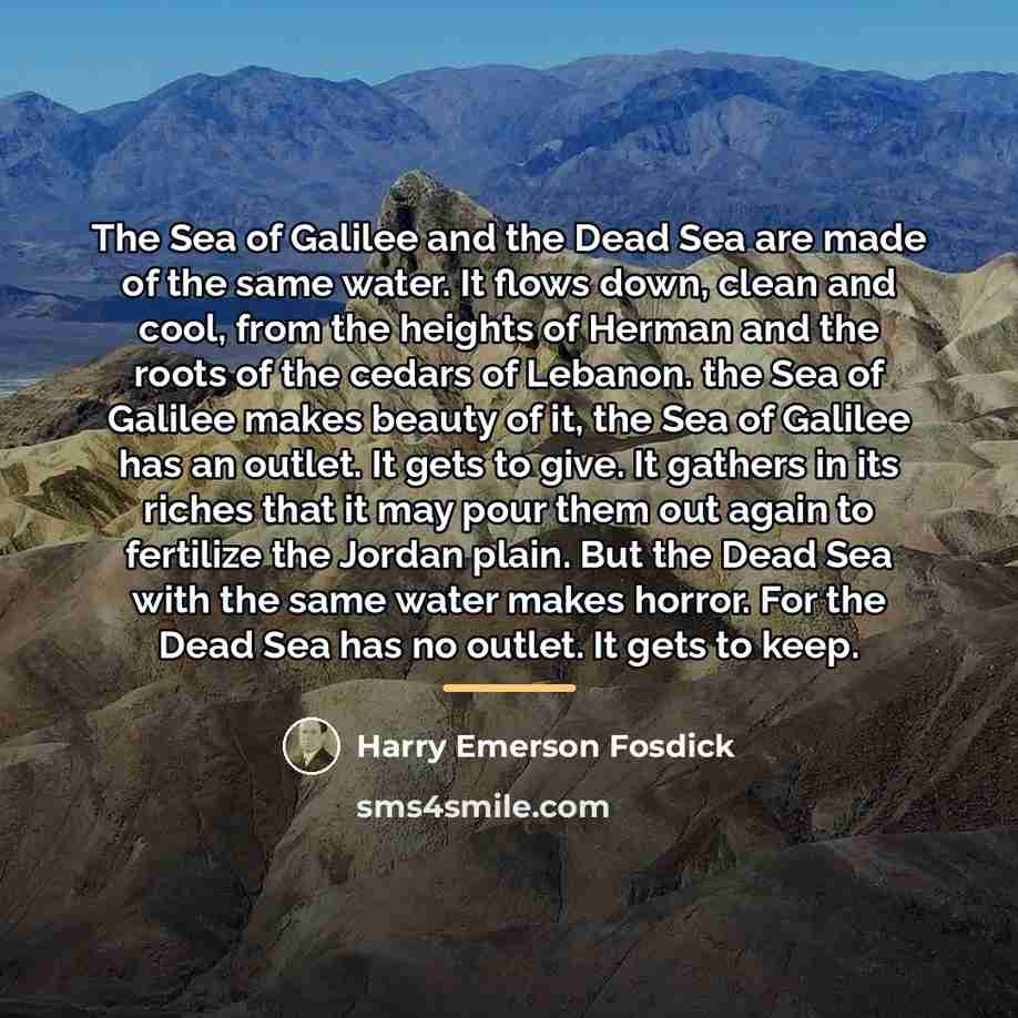 “The Sea of Galilee and the Dead Sea are made…” quote by Harry Emerson Fosdick