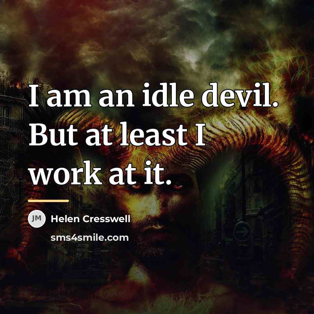 “I am an idle devil. But at least I work…” quote by Helen Cresswell