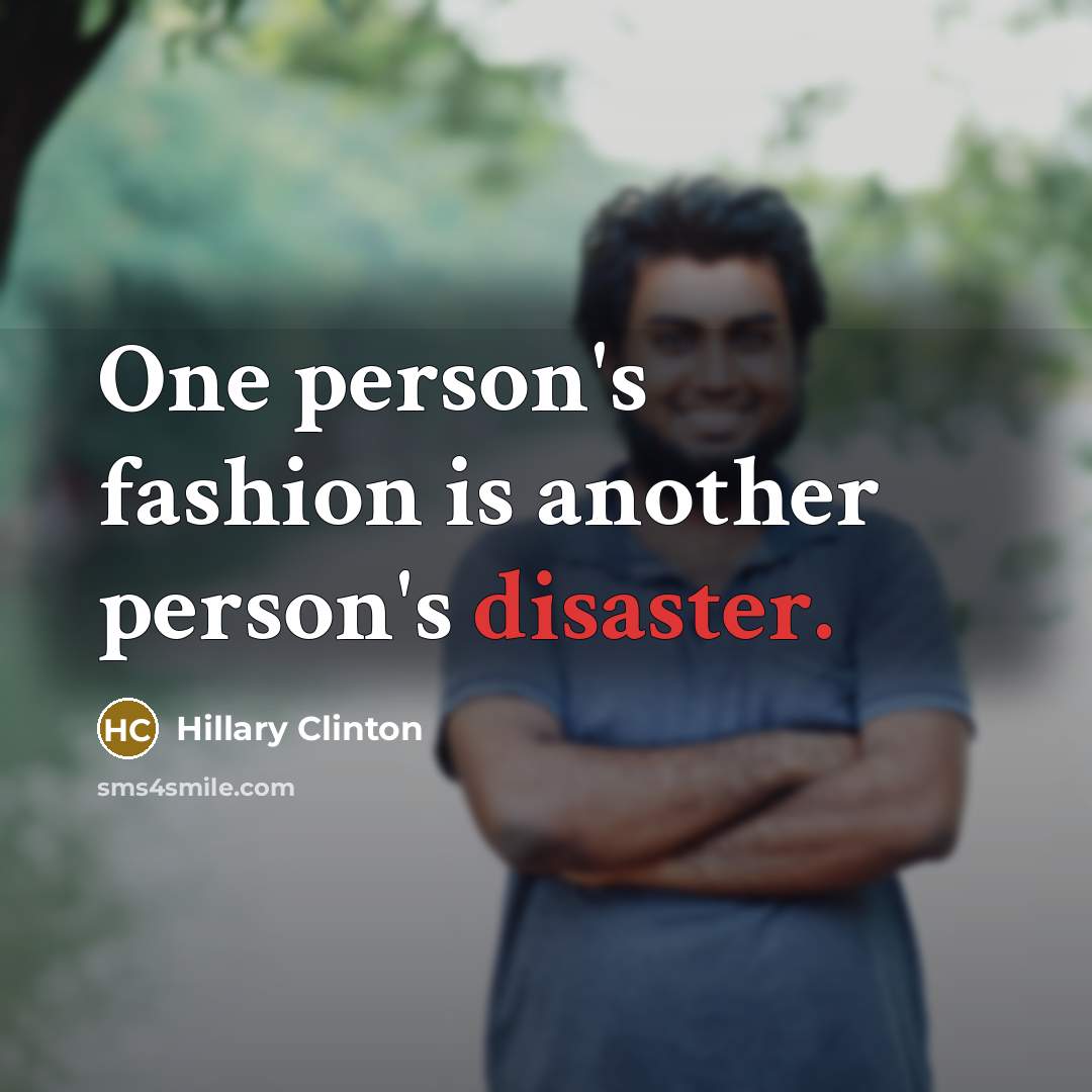 “One person's fashion is another person's disaster.…” quote by Hillary Clinton