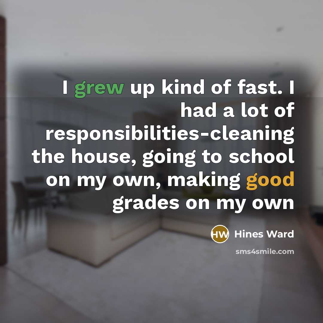 “I grew up kind of fast. I had a lot…” quote by Hines Ward