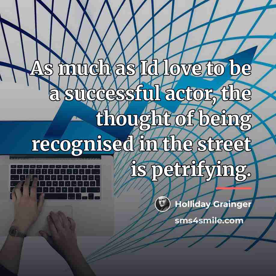 “As much as Id love to be a successful actor,…” quote by Holliday Grainger
