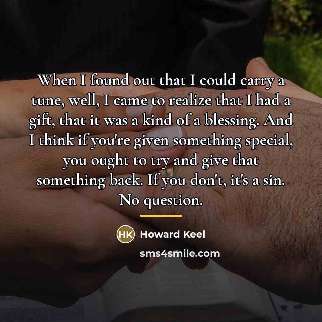 “When I found out that I could carry a tune,…” quote by Howard Keel