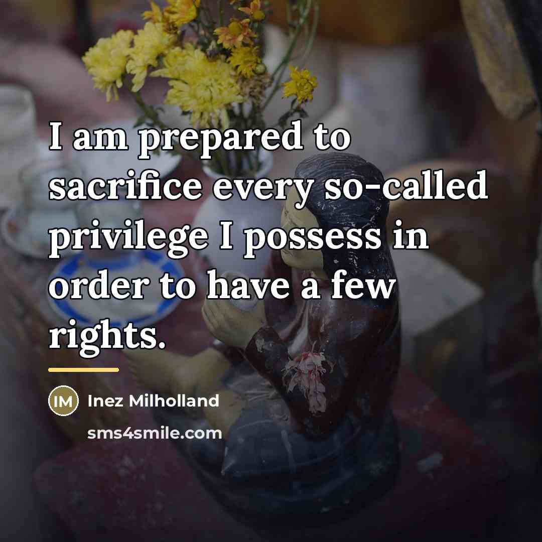 “I am prepared to sacrifice every so-called privilege I possess…” quote by Inez Milholland