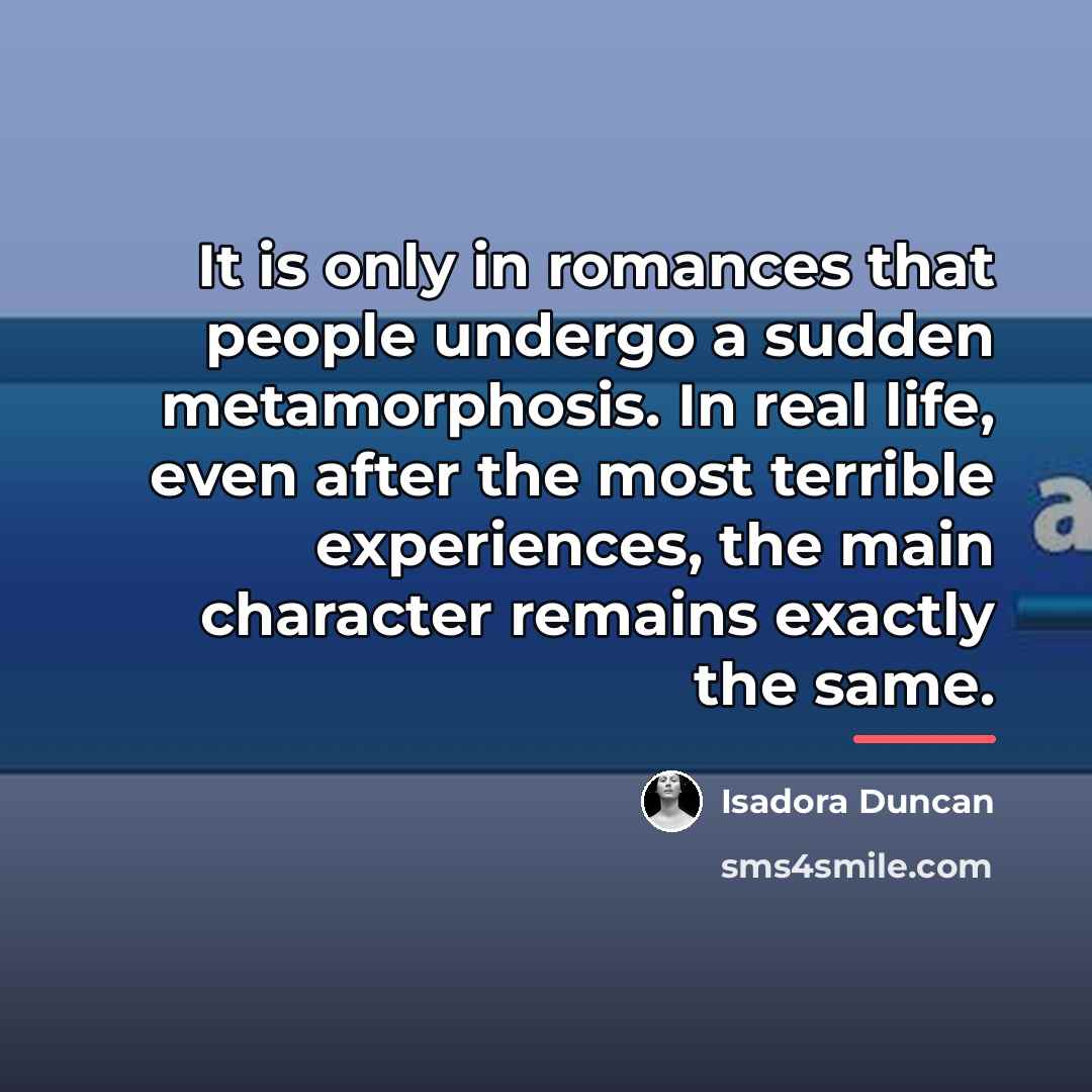 “It is only in romances that people undergo a sudden…” quote by Isadora Duncan