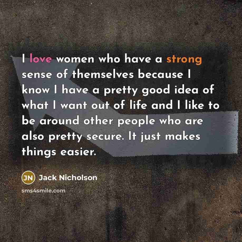 “I love women who have a strong sense of themselves…” quote by Jack Nicholson