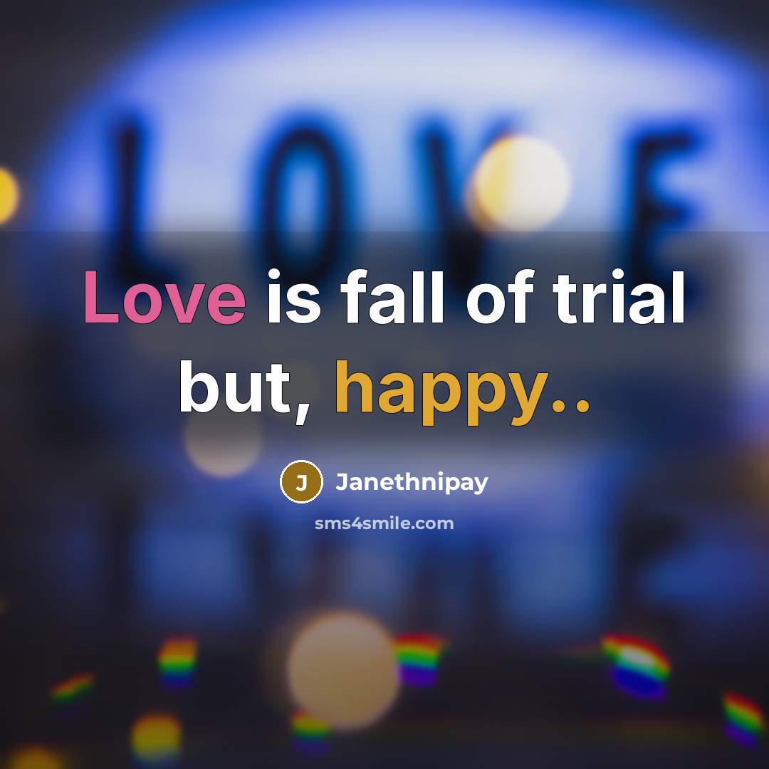 “Love is fall of trial but, happy..…” quote by Janethnipay