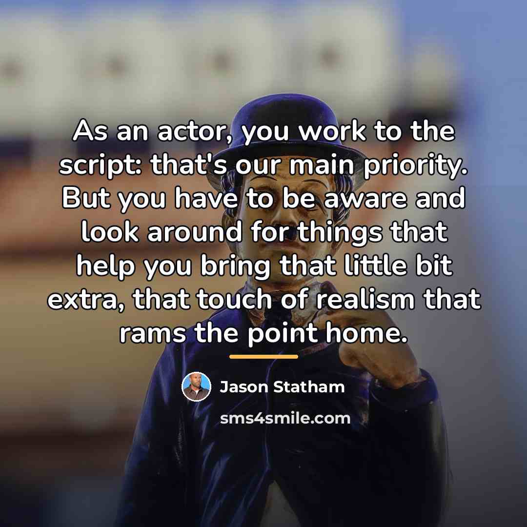 “As an actor, you work to the script: that's our…” quote by Jason Statham