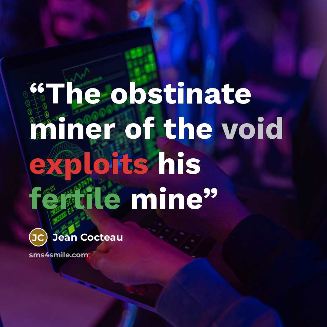 “The obstinate miner of the void exploits his fertile mine” quote by Jean Cocteau