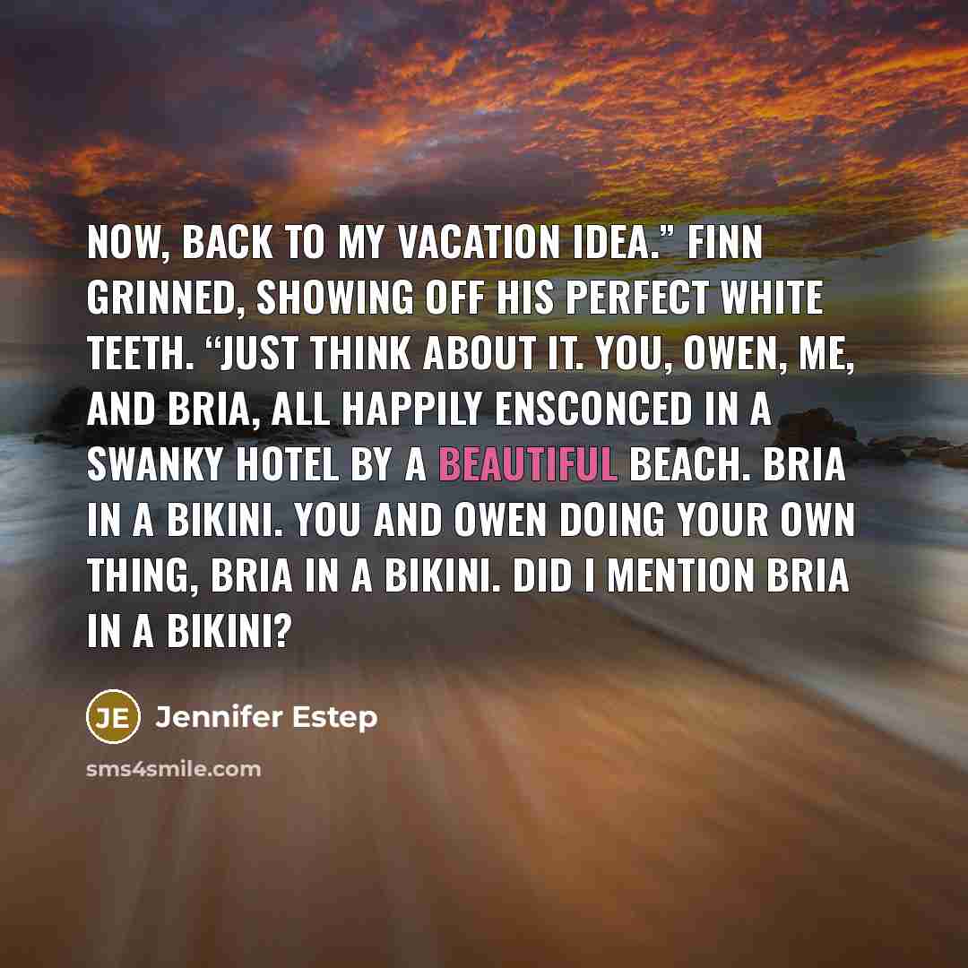 “Now, back to my vacation idea.” Finn grinned, showing off…” quote by Jennifer Estep