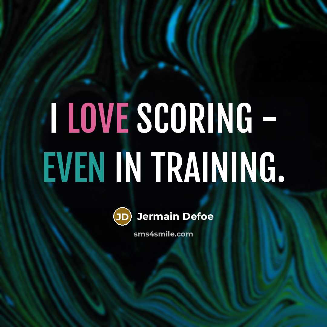 “I love scoring - even in training.…” quote by Jermain Defoe