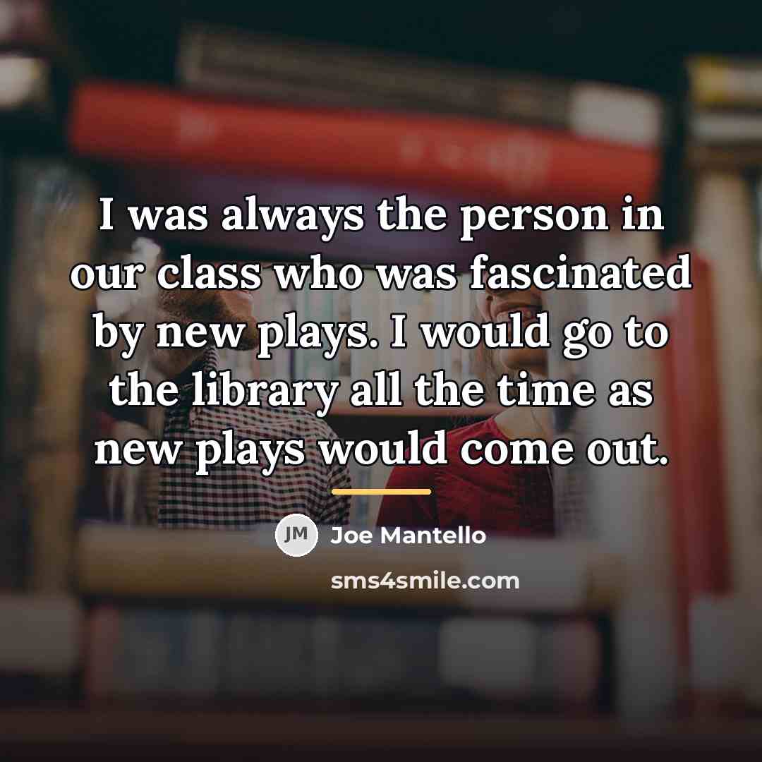 “I was always the person in our class who was…” quote by Joe Mantello