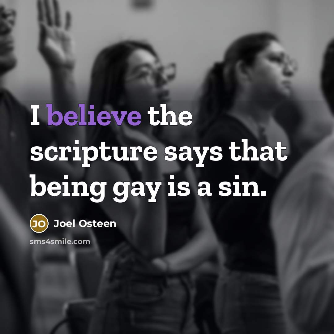 “I believe the scripture says that being gay is a…” quote by Joel Osteen