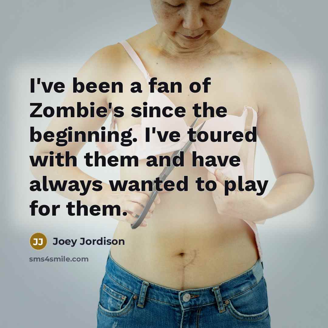 “I've been a fan of Zombie's since the beginning. I've…” quote by Joey Jordison