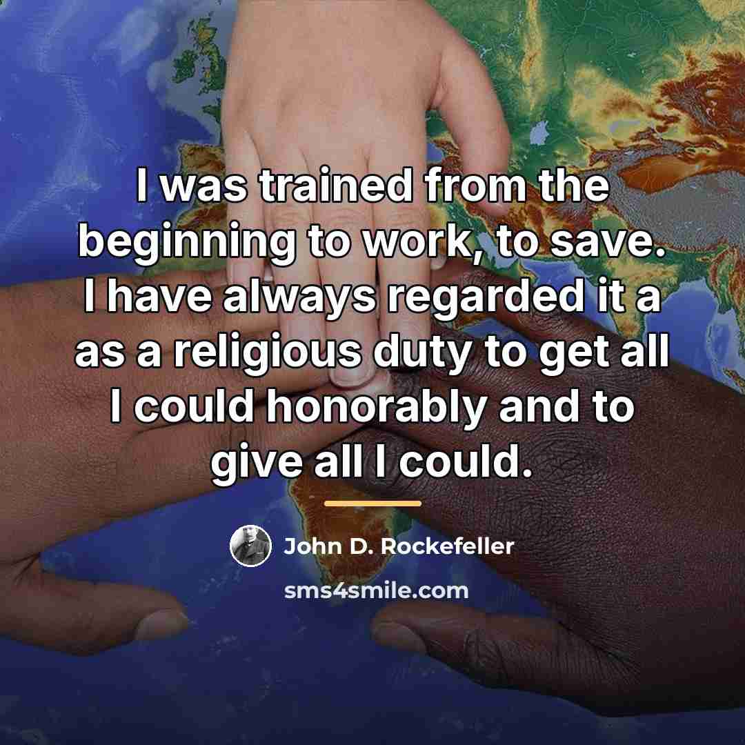 “I was trained from the beginning to work, to save.…” quote by John D. Rockefeller