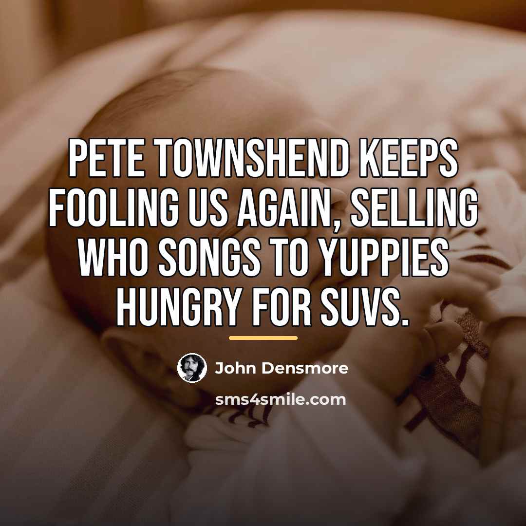 “Pete Townshend keeps fooling us again, selling Who songs to…” quote by John Densmore