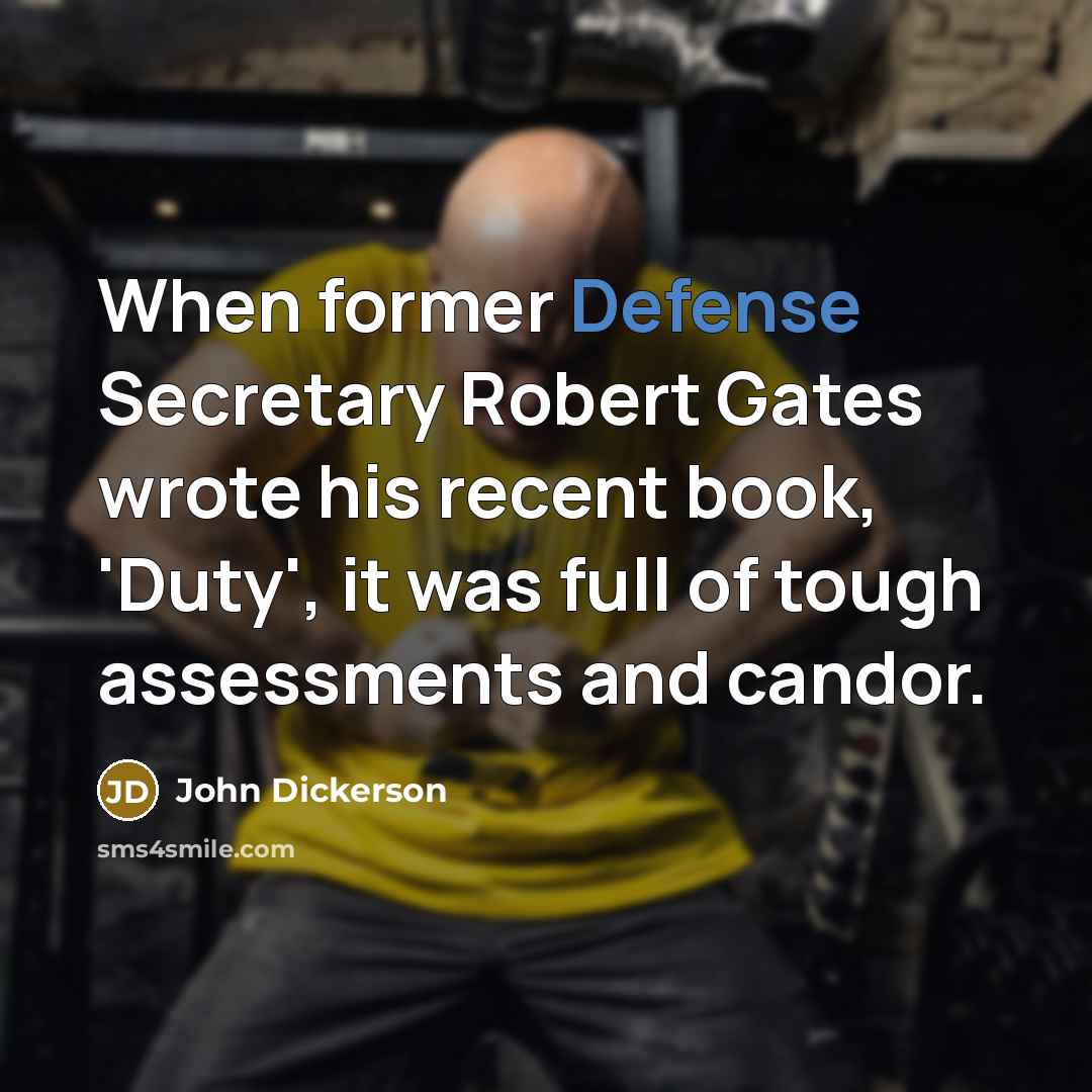 “When former Defense Secretary Robert Gates wrote his recent book,…” quote by John Dickerson