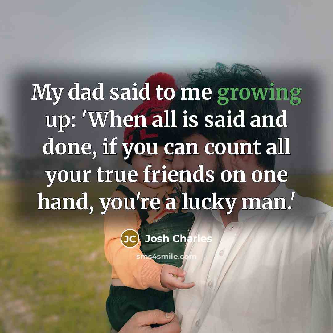 “My dad said to me growing up: 'When all is…” quote by Josh Charles