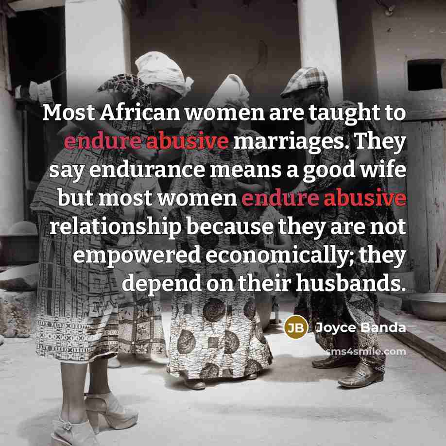 “Most African women are taught to endure abusive marriages. They…” quote by Joyce Banda