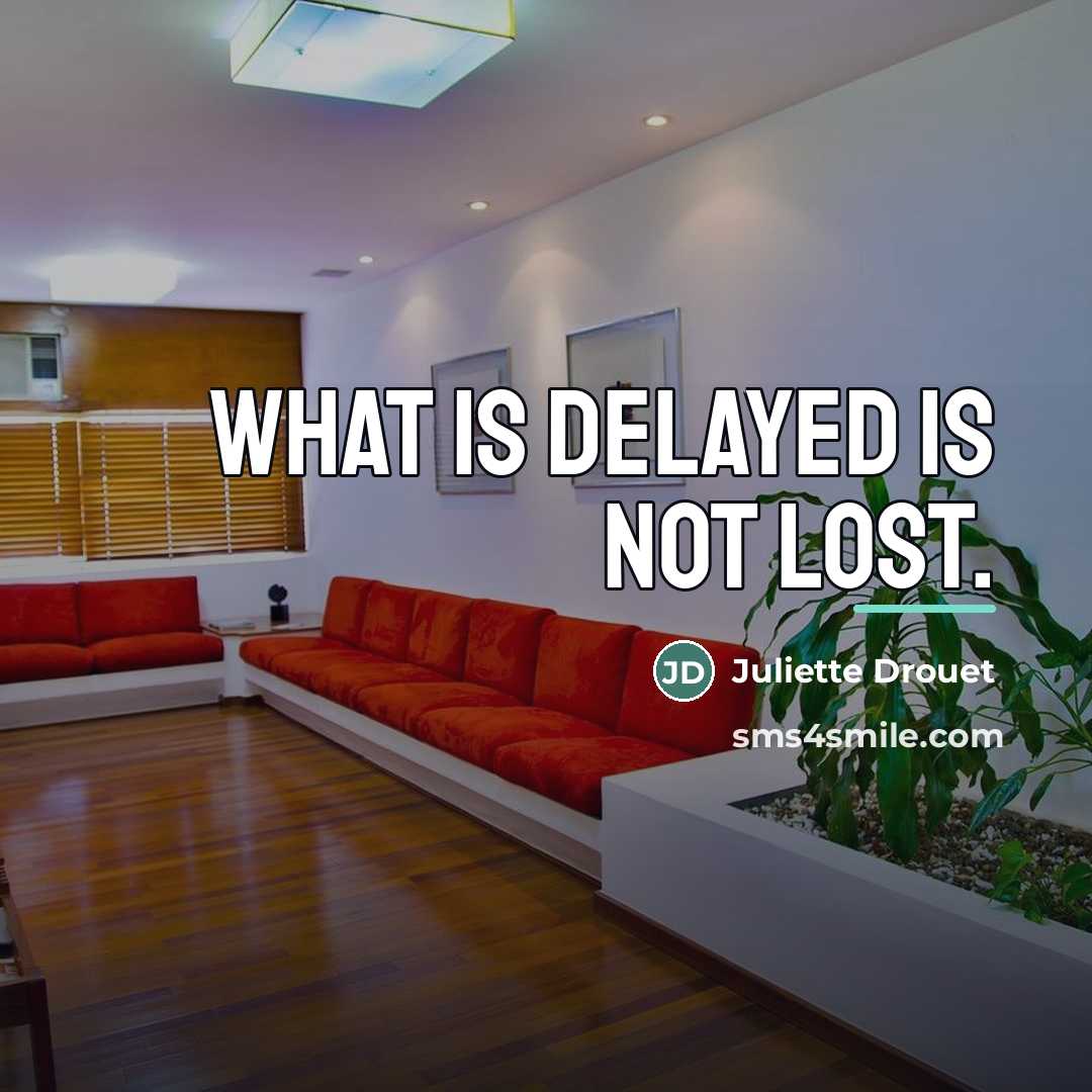 “What is delayed is not lost.…” quote by Juliette Drouet