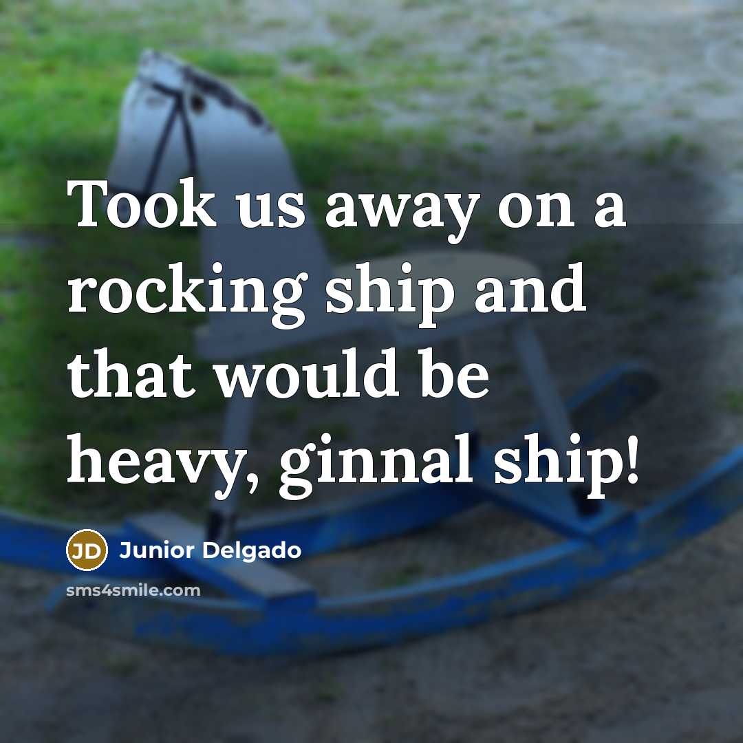 “Took us away on a rocking ship and that would be heavy, ginnal ship!” quote by Junior Delgado