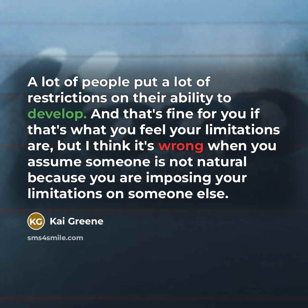 “A lot of people put a lot of restrictions on…” quote by Kai Greene