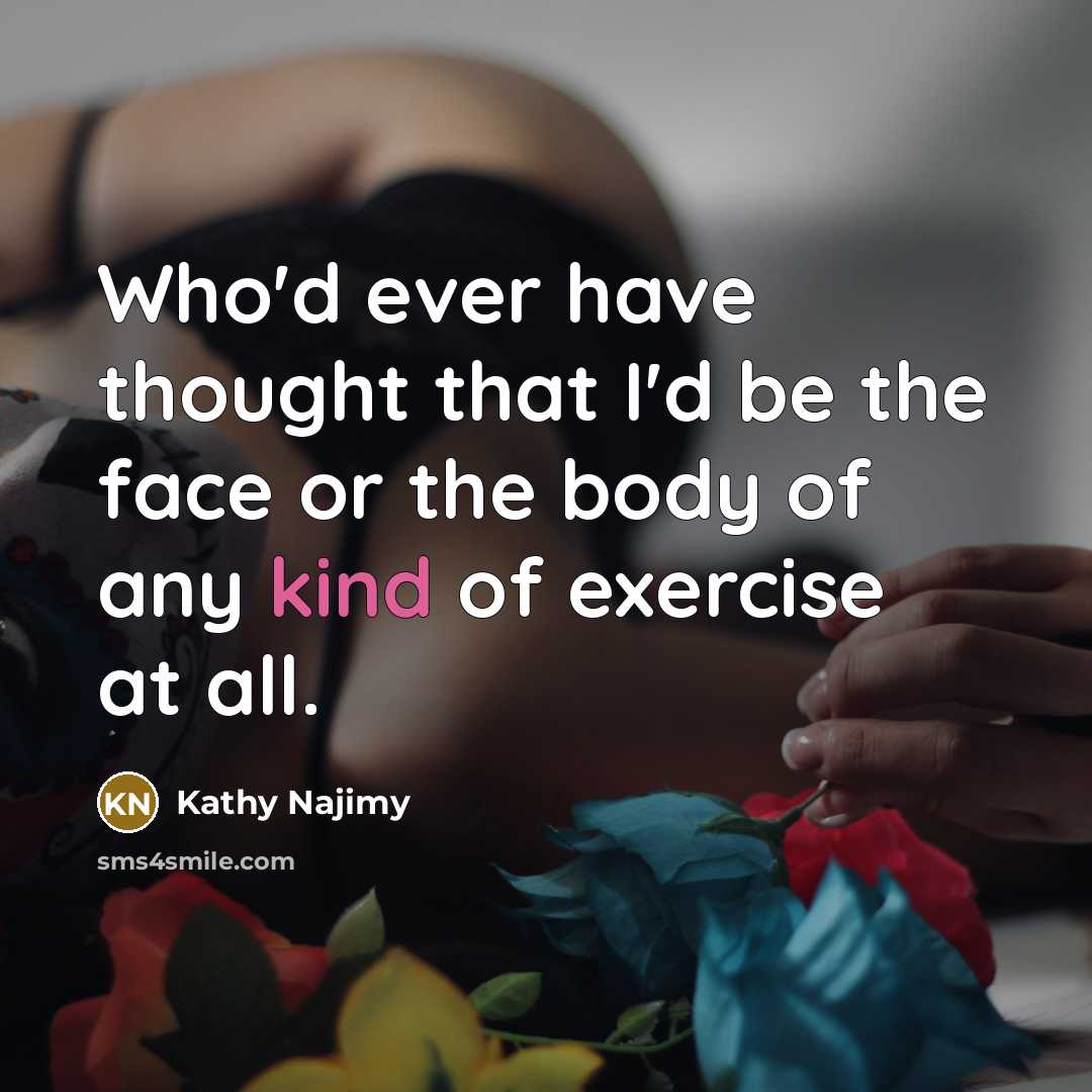 “Who'd ever have thought that I'd be the face or…” quote by Kathy Najimy