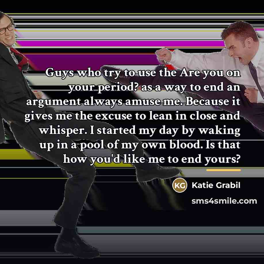 “Guys who try to use the Are you on your…” quote by Katie Grabil