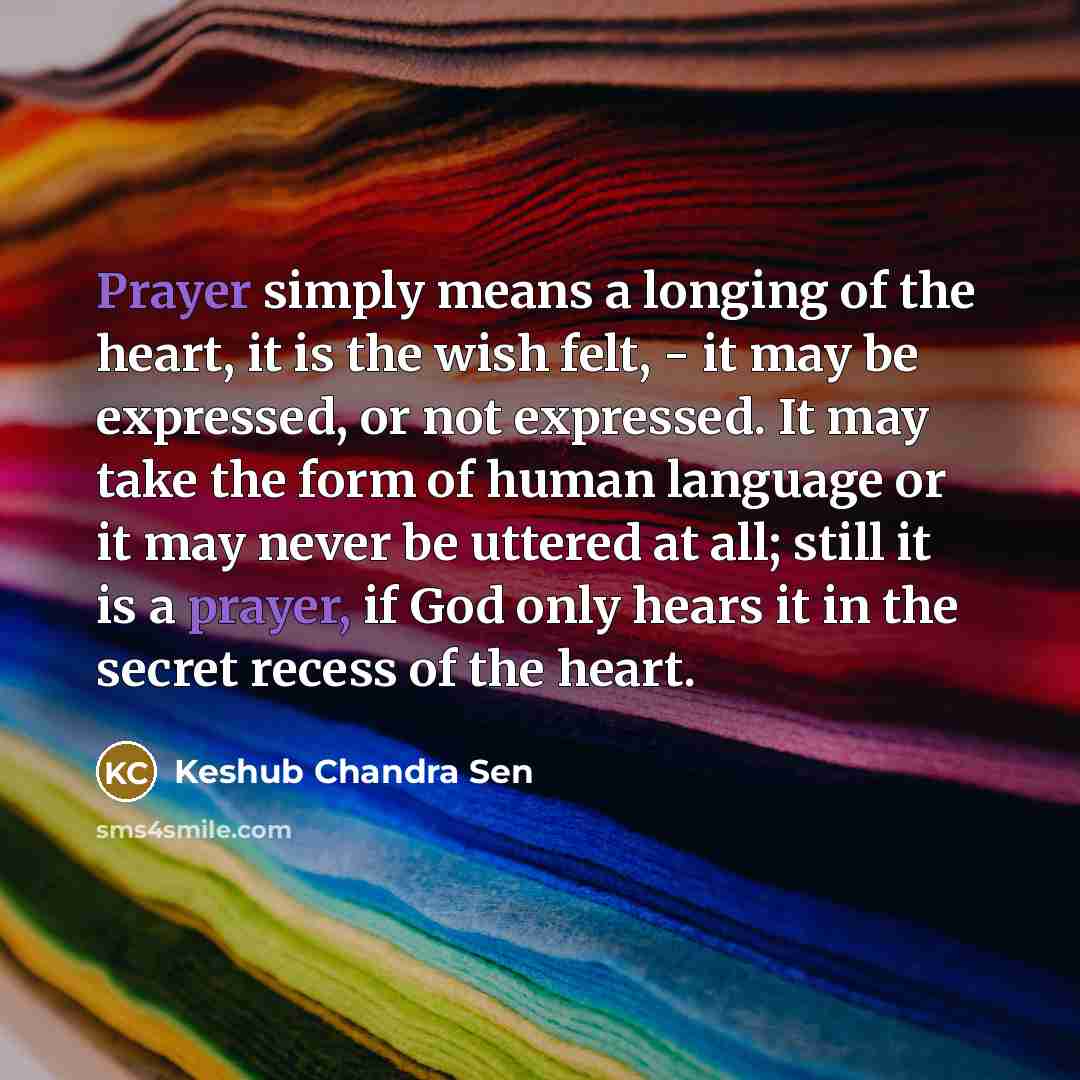 “Prayer simply means a longing of the heart, it is…” quote by Keshub Chandra Sen