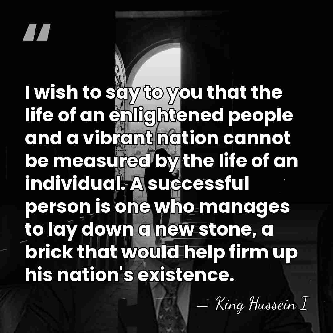 I wish to say to you that the life of an enlightened&hellip; - King Hussein I