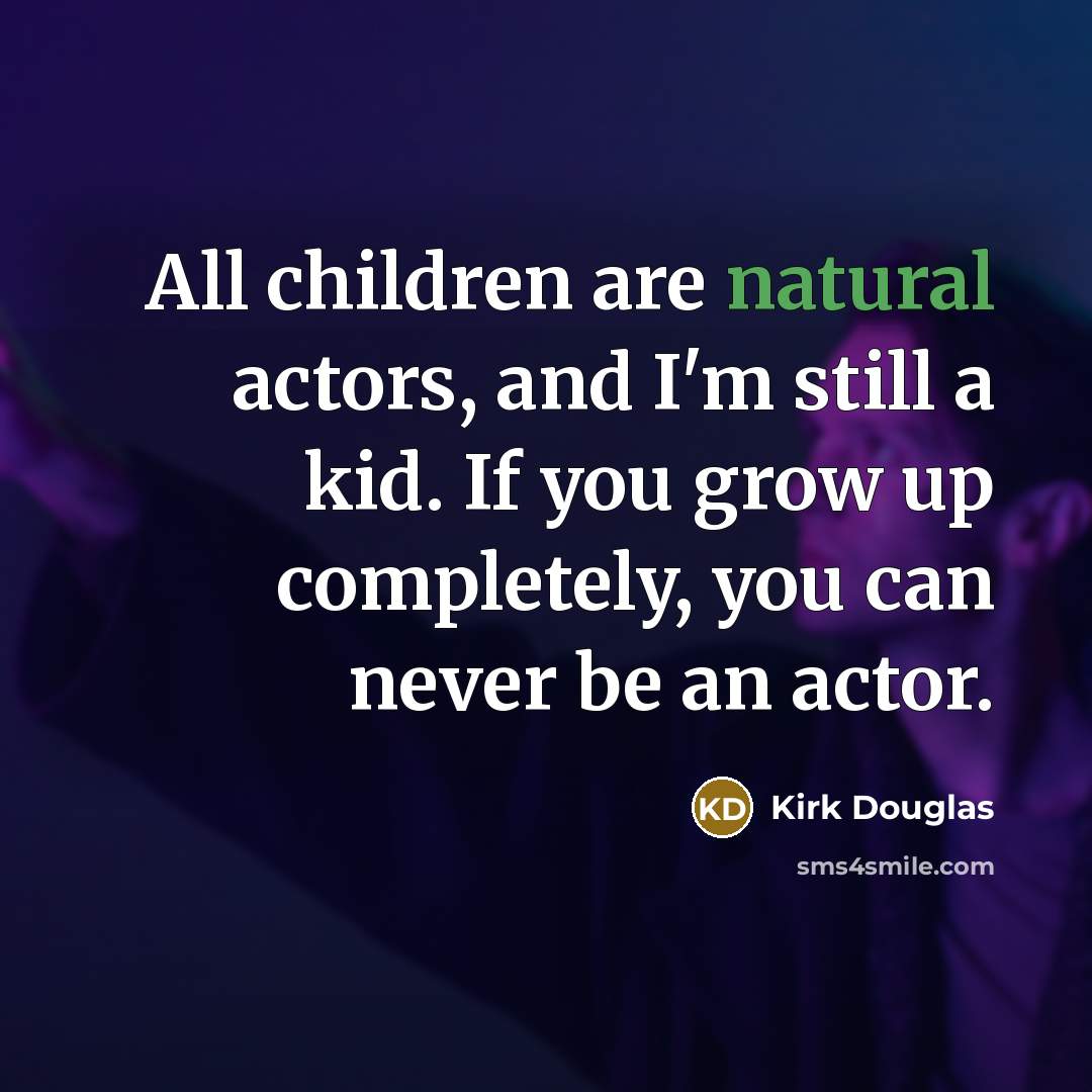 “All children are natural actors, and I'm still a kid.…” quote by Kirk Douglas