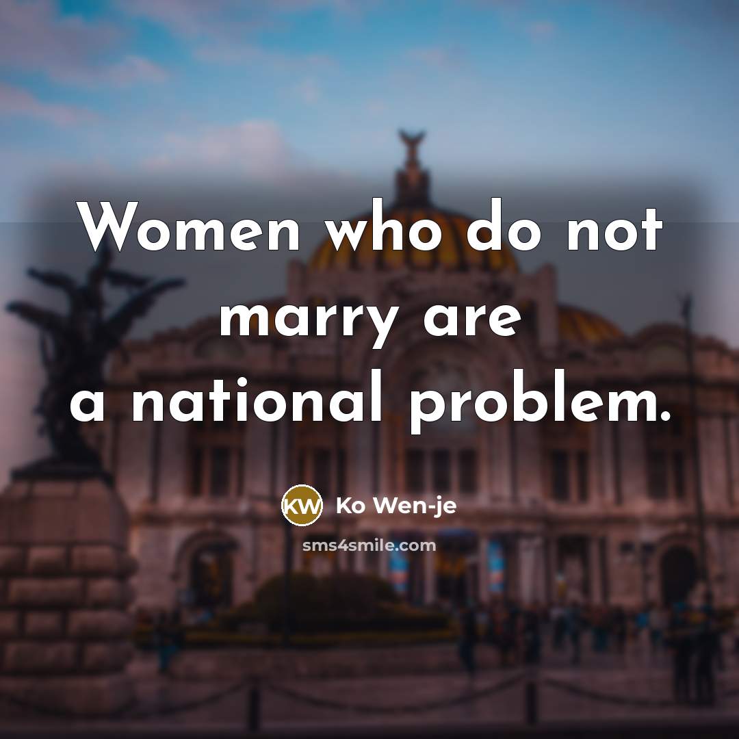 “Women who do not marry are a national problem.…” quote by Ko Wen-je