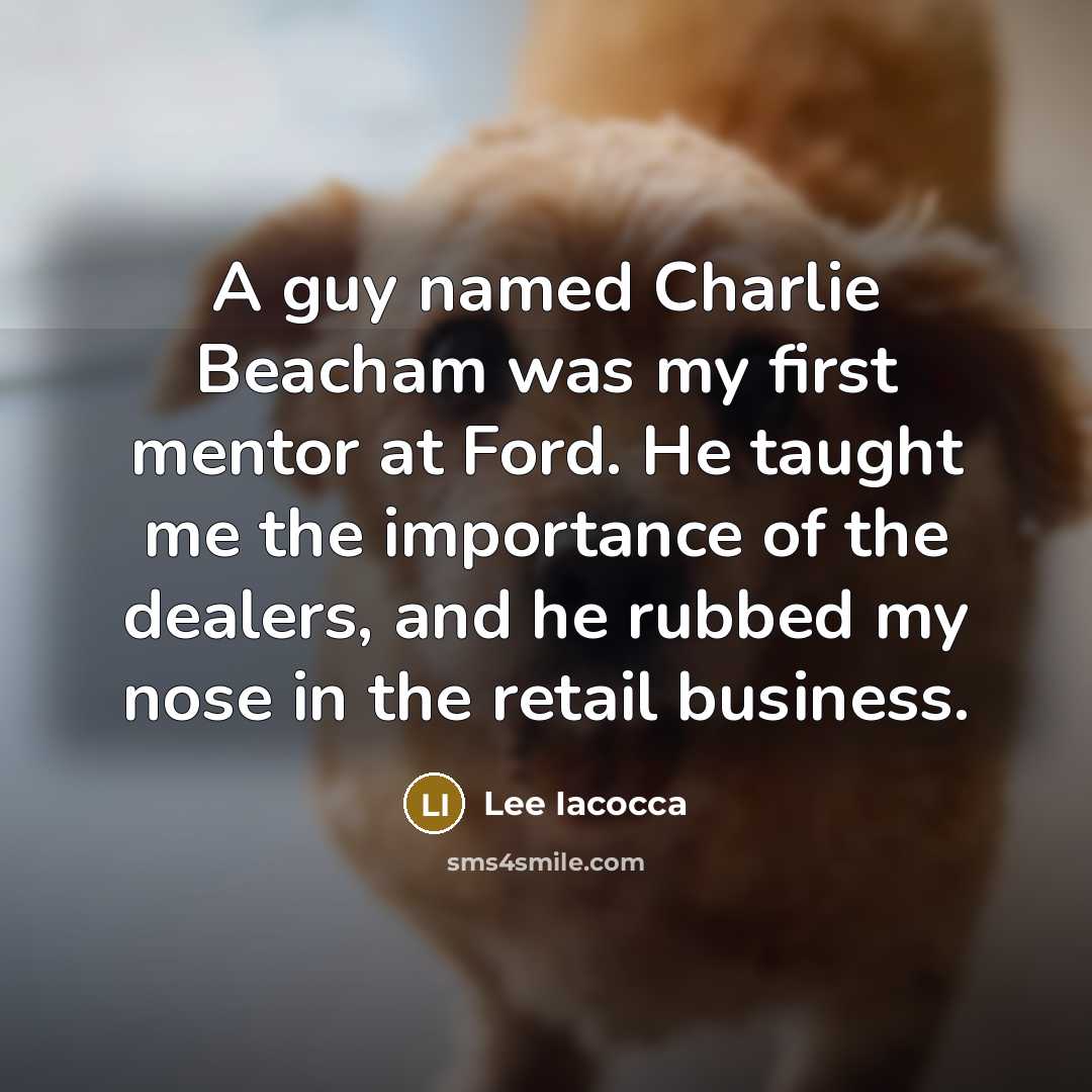 “A guy named Charlie Beacham was my first mentor at…” quote by Lee Iacocca