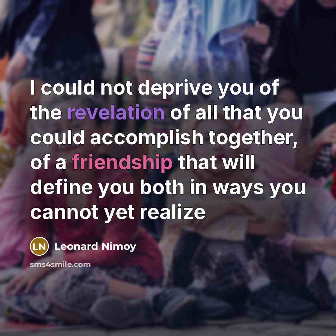 “I could not deprive you of the revelation of all…” quote by Leonard Nimoy
