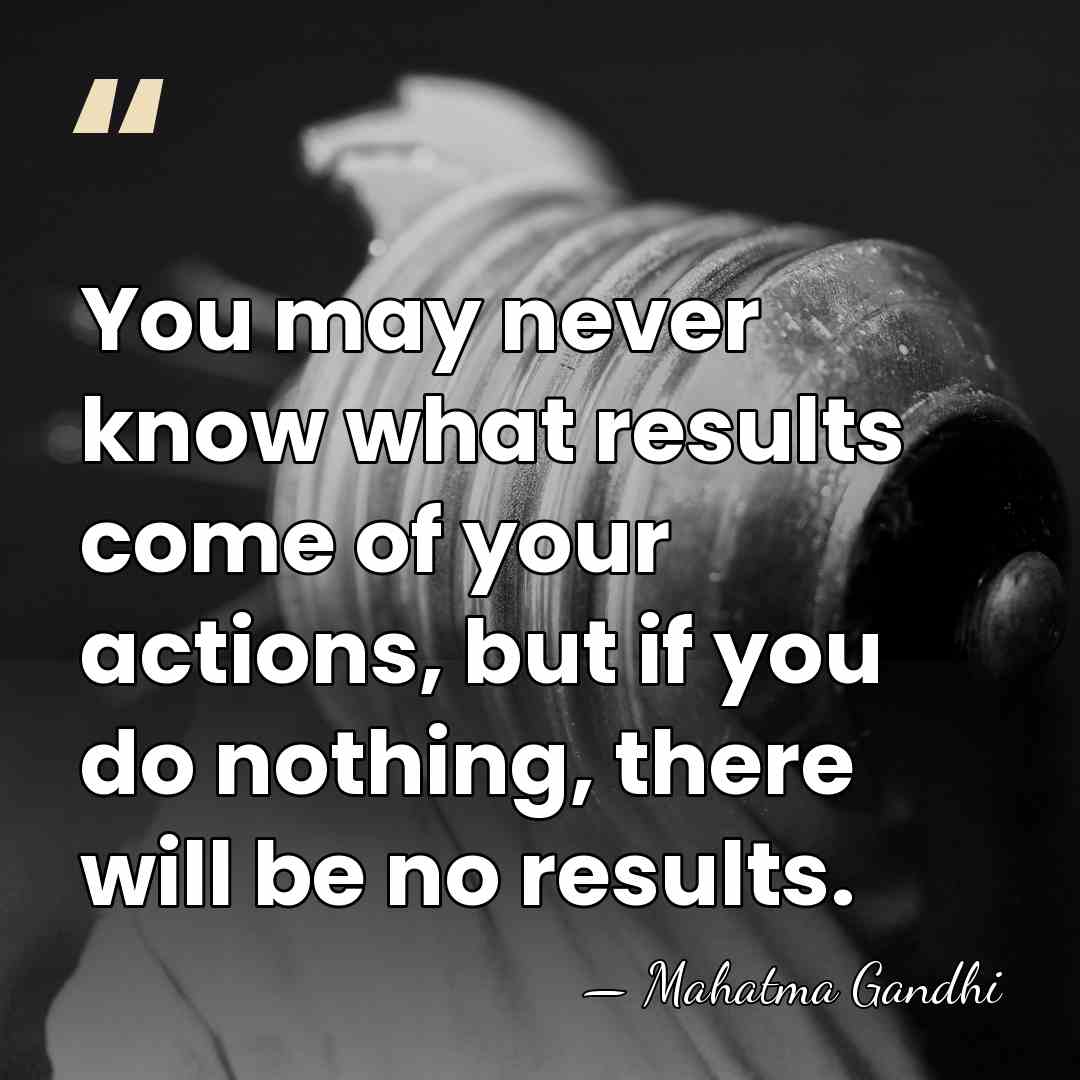 You may never know what results come of your actions, but if&hellip; - Mahatma Gandhi
