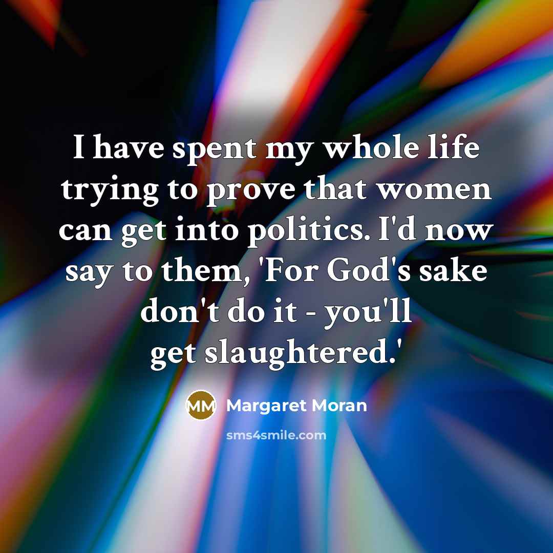 “I have spent my whole life trying to prove that…” quote by Margaret Moran