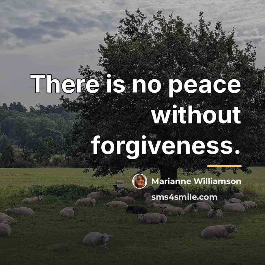 “There is no peace without forgiveness.…” quote by Marianne Williamson