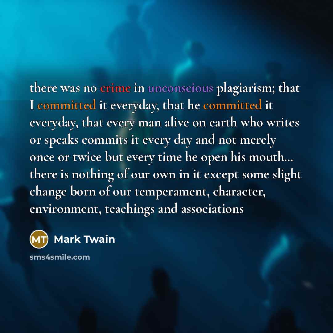 “there was no crime in unconscious plagiarism; that I committed…” quote by Mark Twain