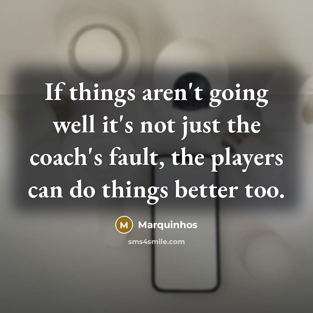 “If things aren't going well it's not just the coach's…” quote by Marquinhos