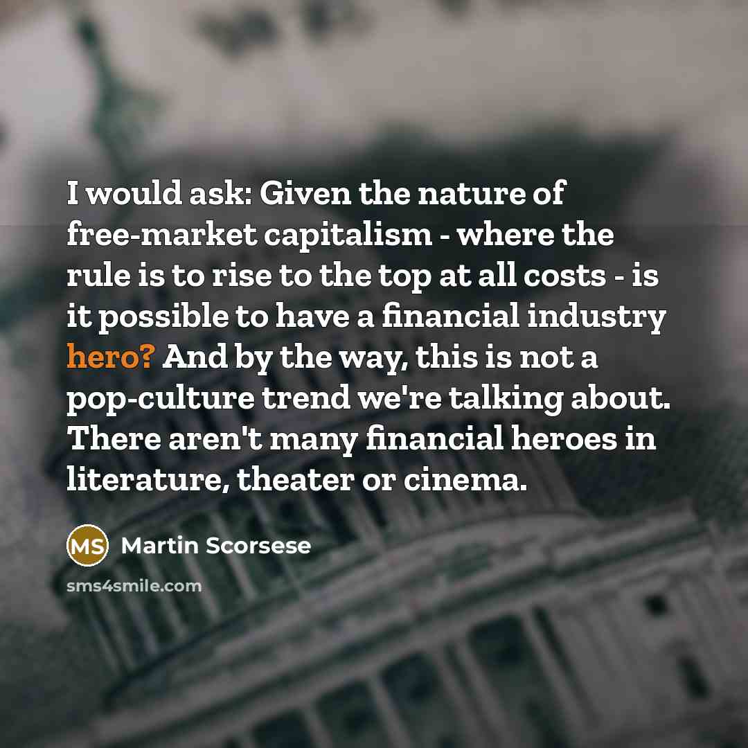 “I would ask: Given the nature of free-market capitalism -…” quote by Martin Scorsese