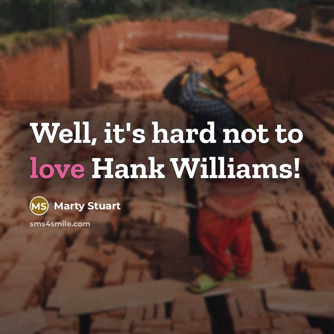 “Well, it's hard not to love Hank Williams!…” quote by Marty Stuart