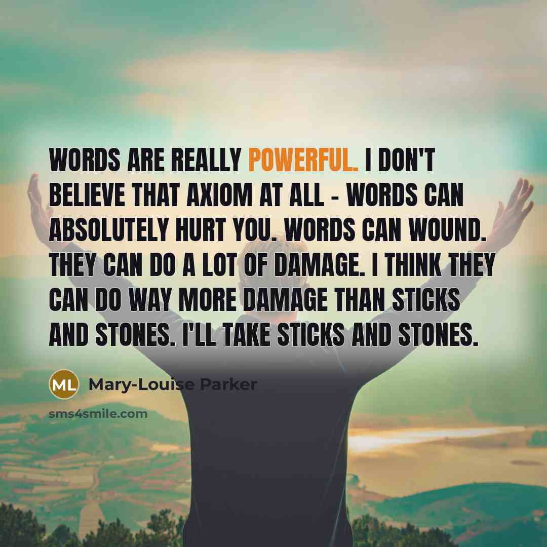 “Words are really powerful. I don't believe that axiom at…” quote by Mary-Louise Parker