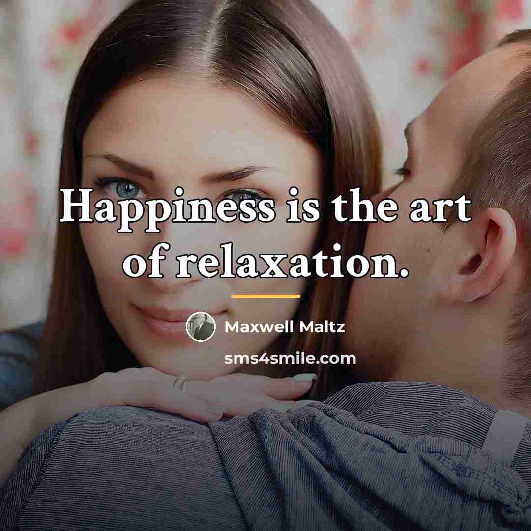 “Happiness is the art of relaxation.…” quote by Maxwell Maltz
