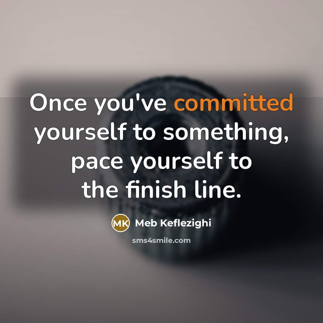“Once you've committed yourself to something, pace yourself to the…” quote by Meb Keflezighi