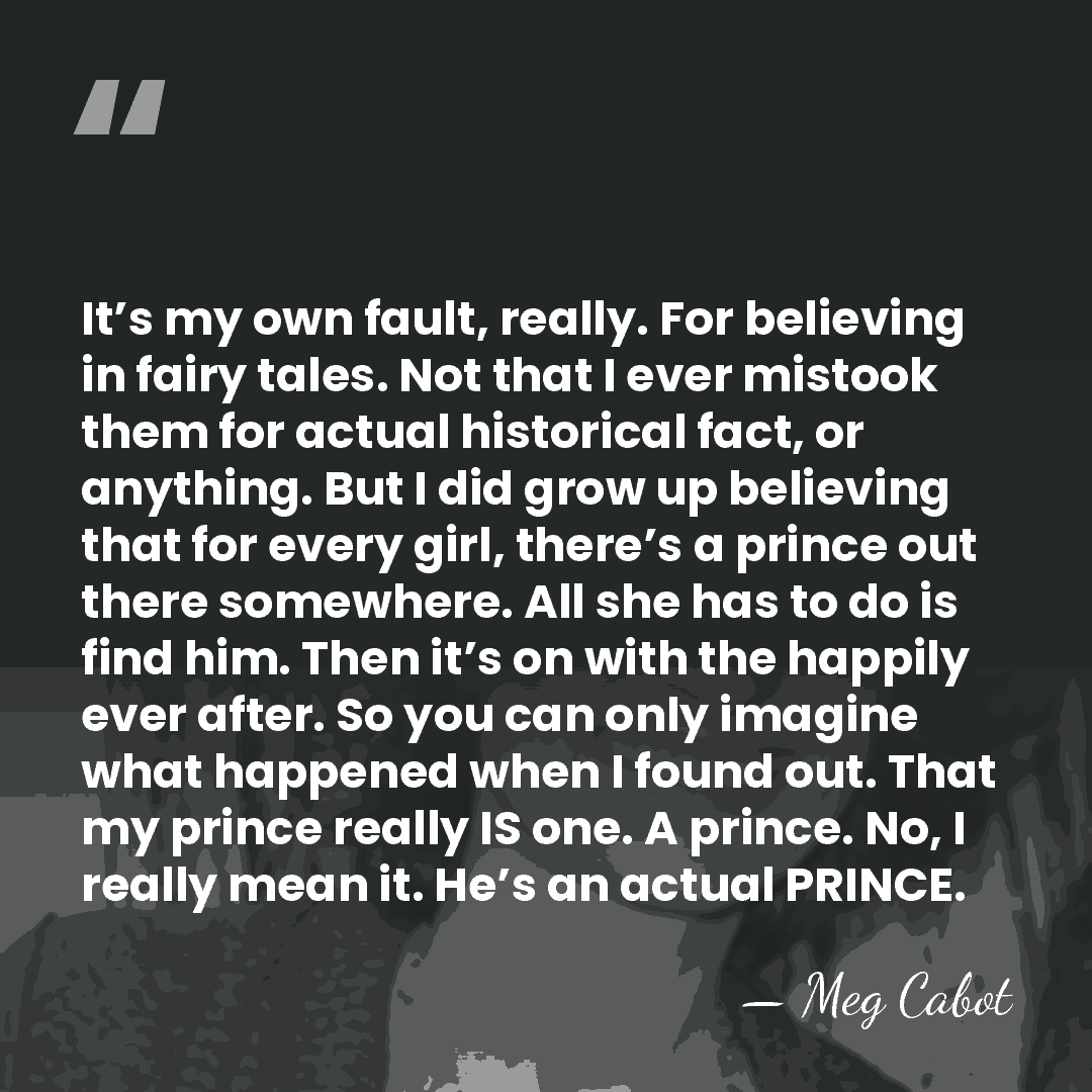 It’s my own fault, really. For believing in fairy tales. Not that&hellip; - Meg Cabot