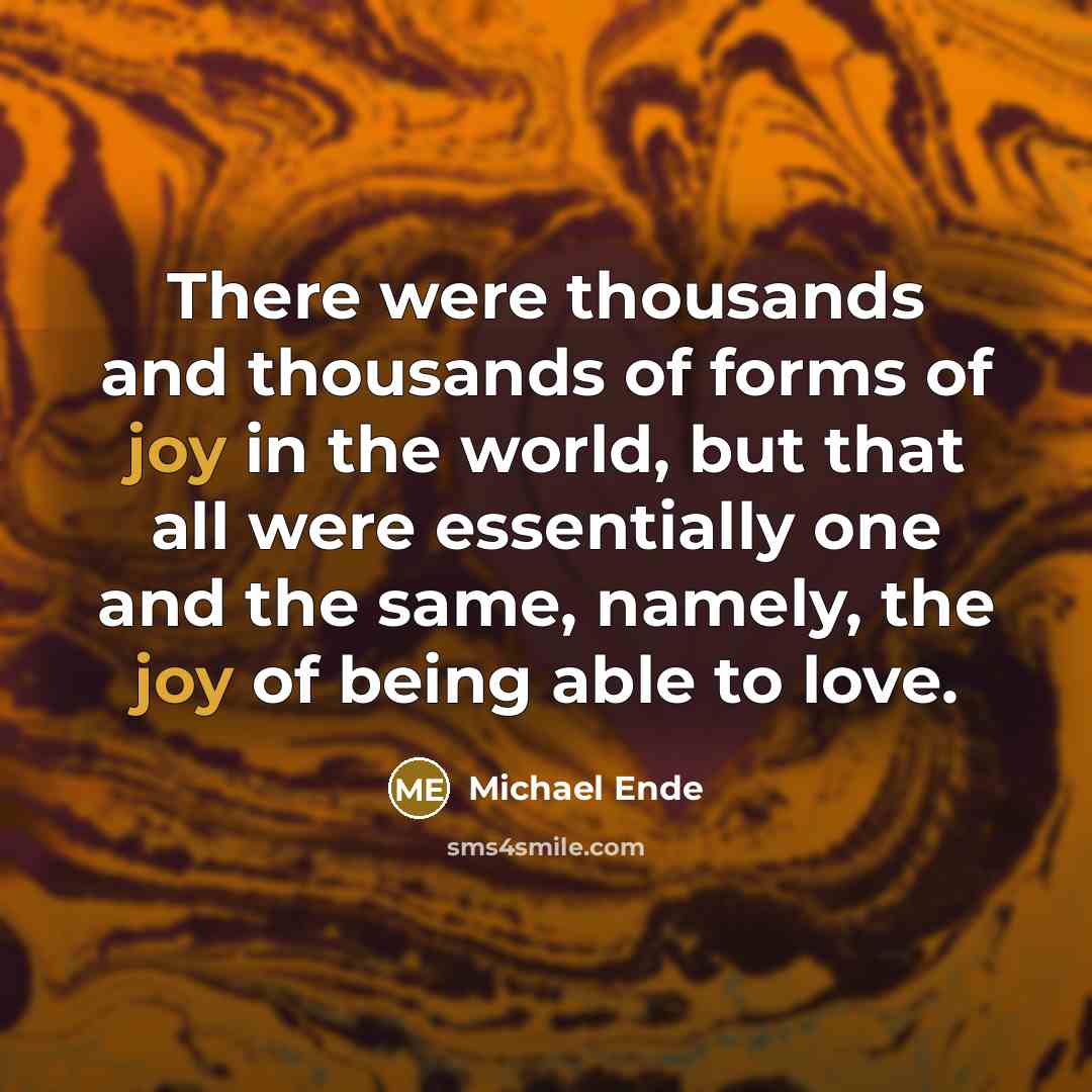 “There were thousands and thousands of forms of joy in…” quote by Michael Ende