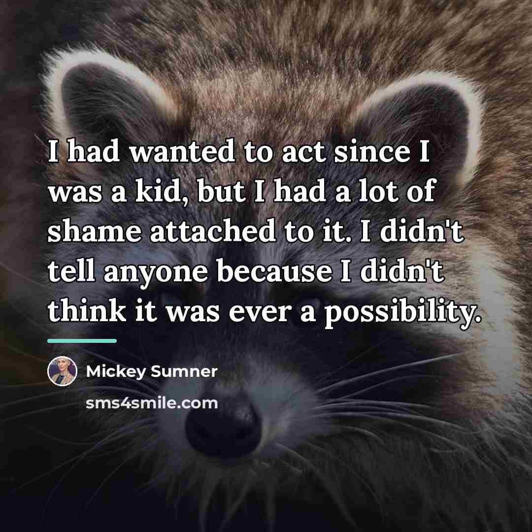 “I had wanted to act since I was a kid,…” quote by Mickey Sumner