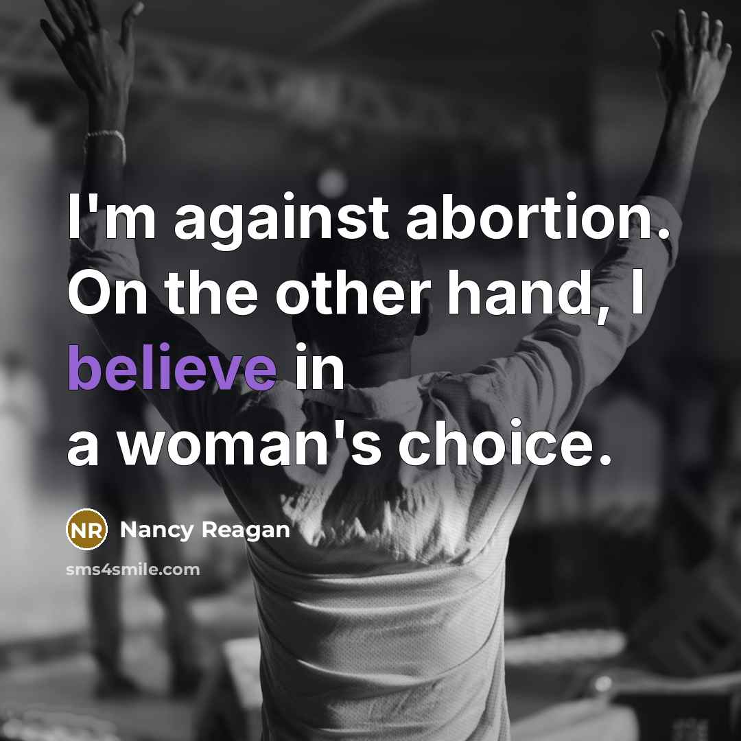 “I'm against abortion. On the other hand, I believe in…” quote by Nancy Reagan