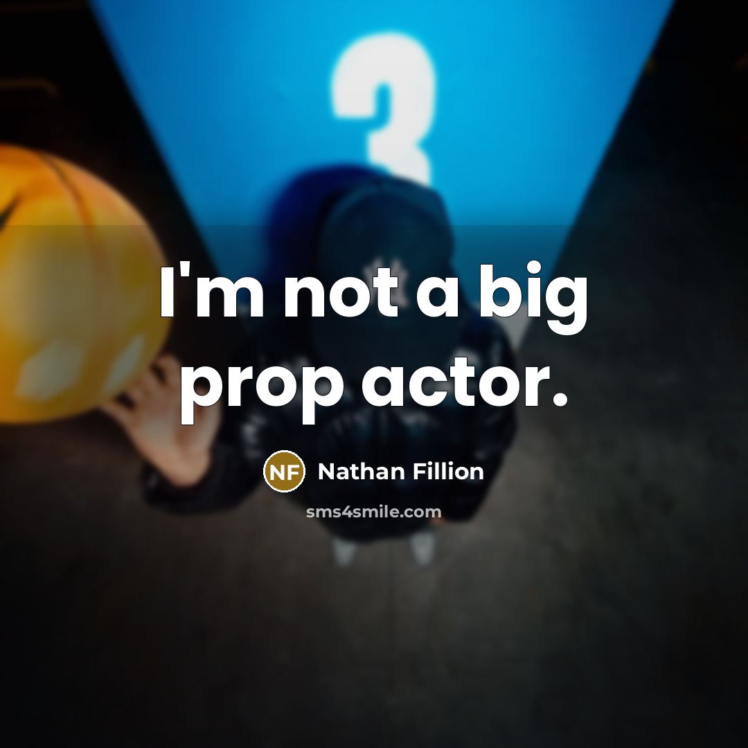 “I'm not a big prop actor.…” quote by Nathan Fillion