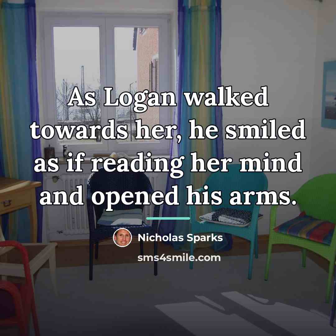 “As Logan walked towards her, he smiled as if reading…” quote by Nicholas Sparks